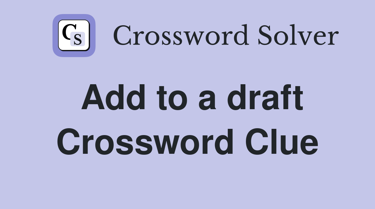 Add to a draft Crossword Clue