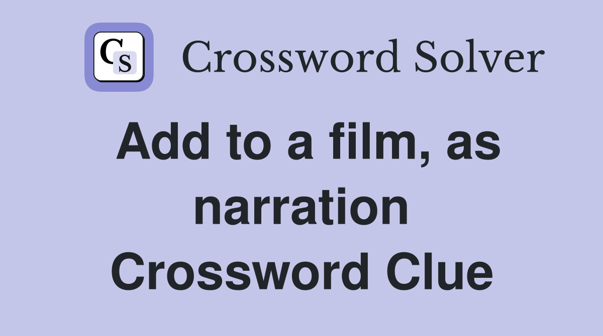 Add to a film, as narration Crossword Clue