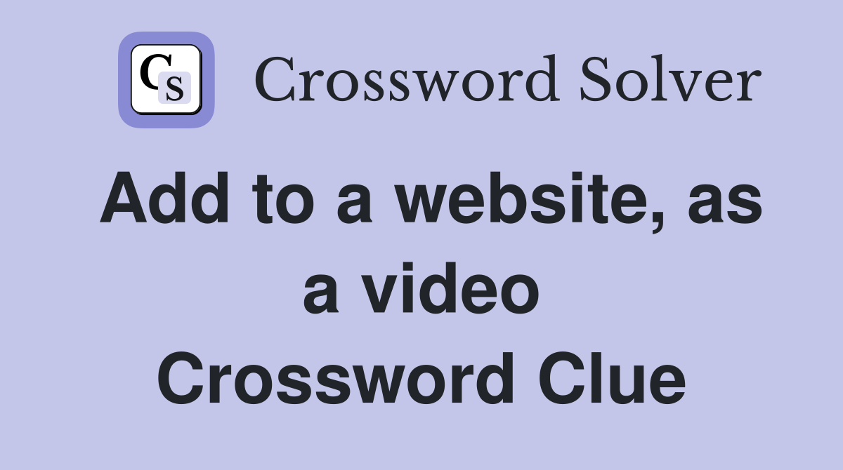 Add to a website, as a video Crossword Clue