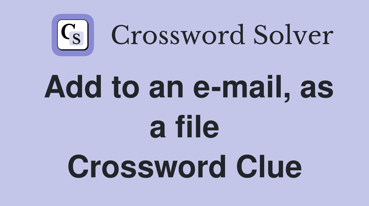 Add to an e-mail, as a file Crossword Clue