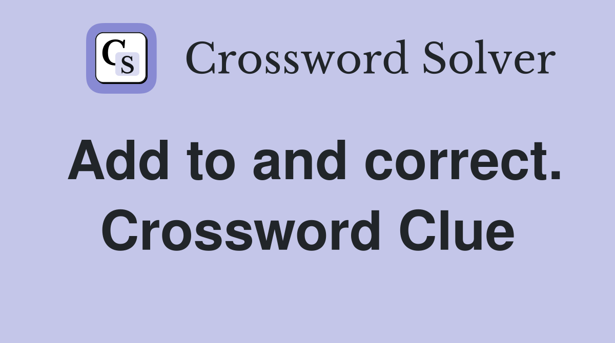 Add to and correct. Crossword Clue