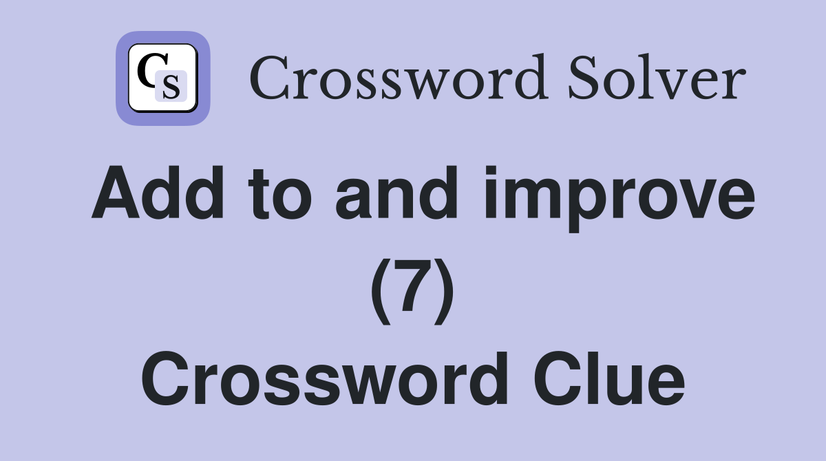 Add to and improve (7) Crossword Clue