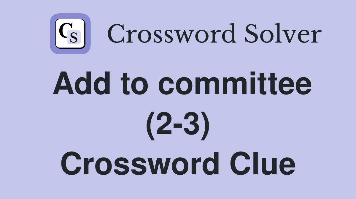 Add to committee (2-3) Crossword Clue