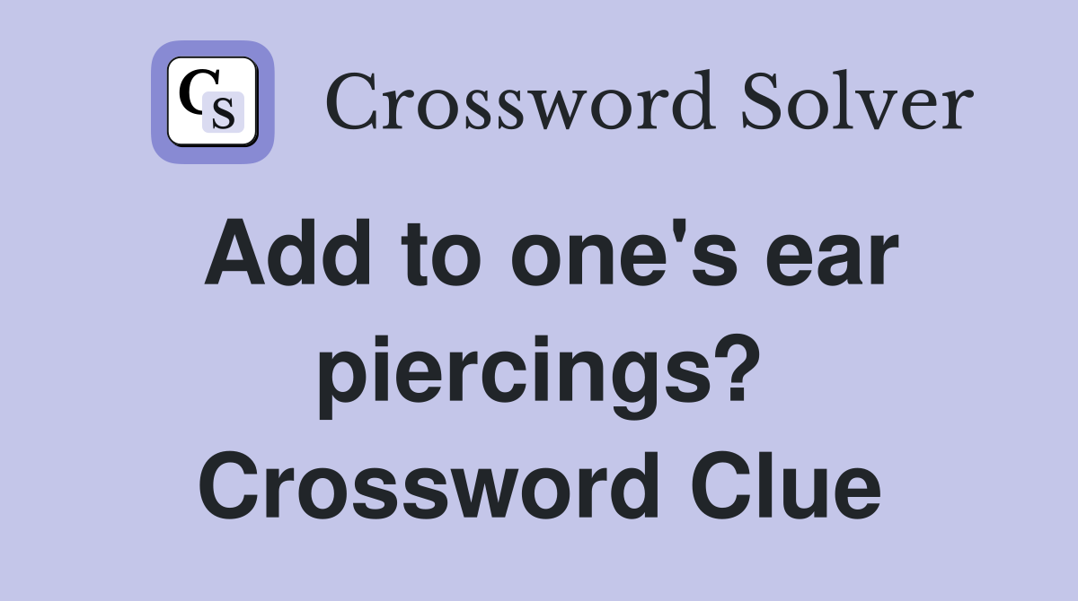 Add to one's ear piercings? Crossword Clue