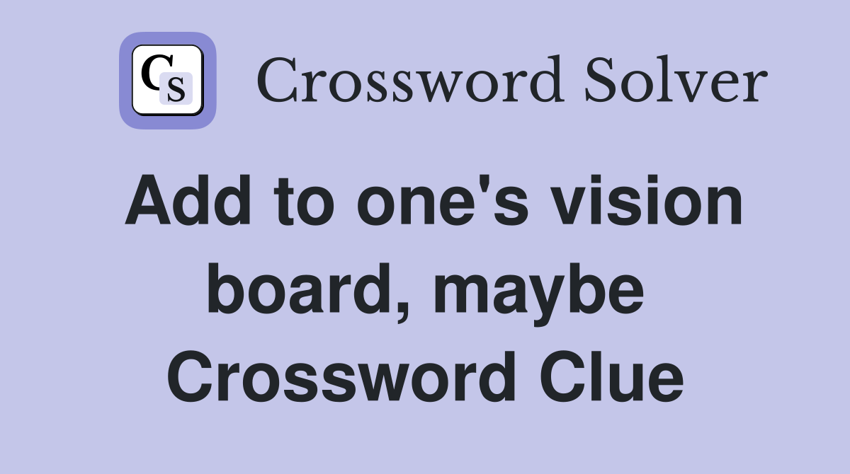 Add to one's vision board, maybe Crossword Clue