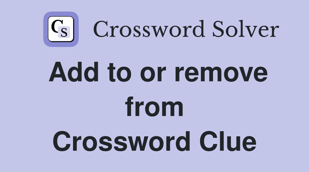 Add to or remove from Crossword Clue