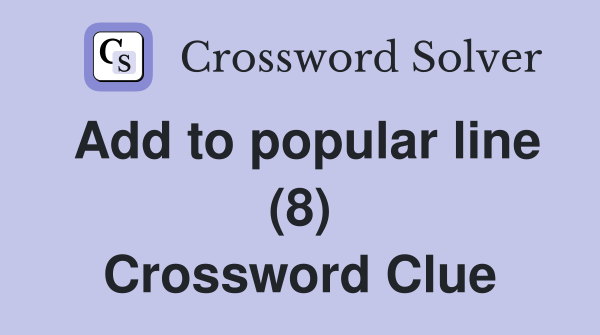 Add to popular line (8) Crossword Clue