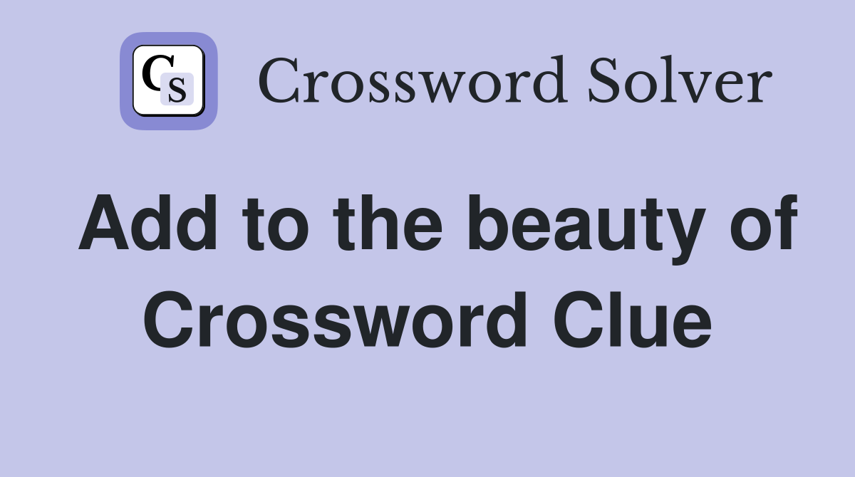 Add to the beauty of Crossword Clue
