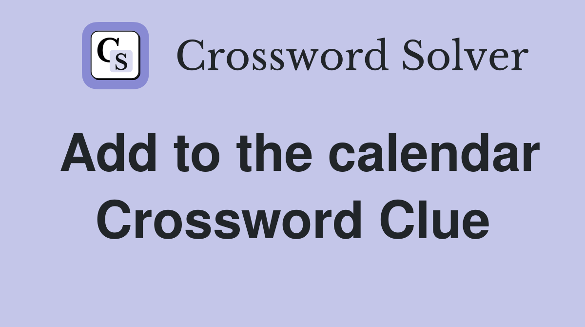 Add to the calendar Crossword Clue