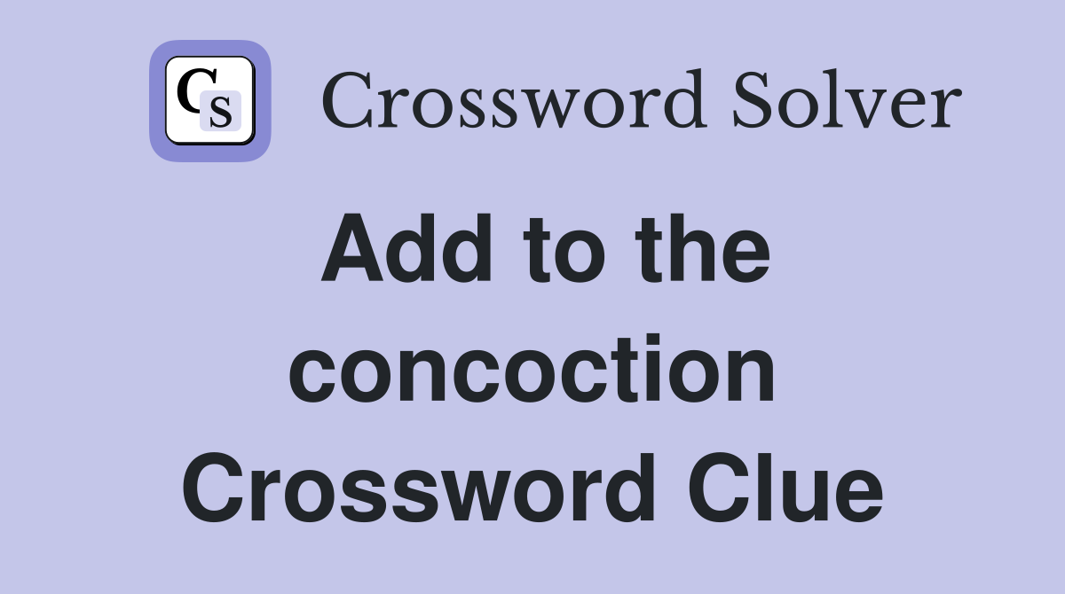 Add to the concoction Crossword Clue