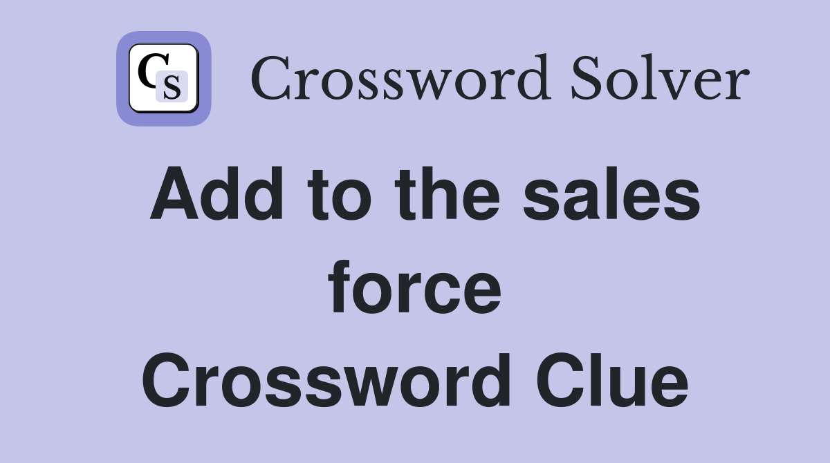 Add to the sales force Crossword Clue