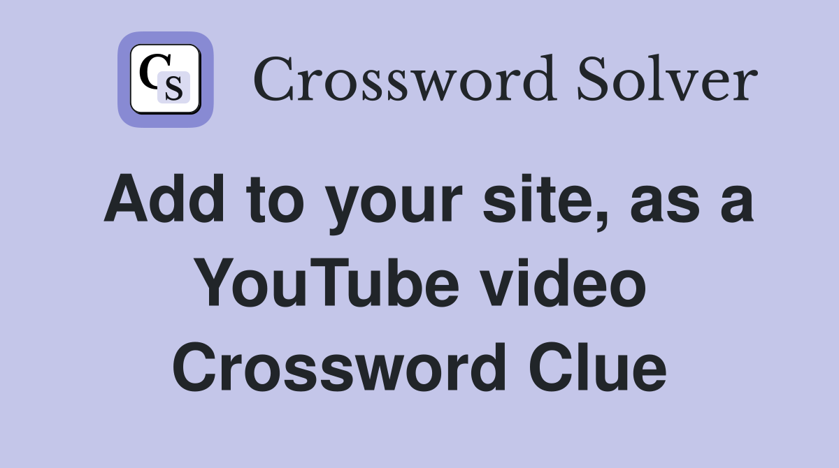 Add to your site, as a YouTube video Crossword Clue