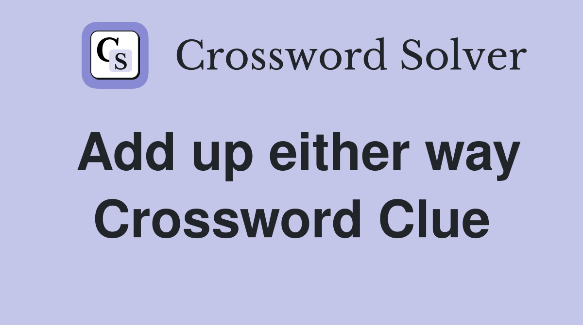 Add up either way Crossword Clue
