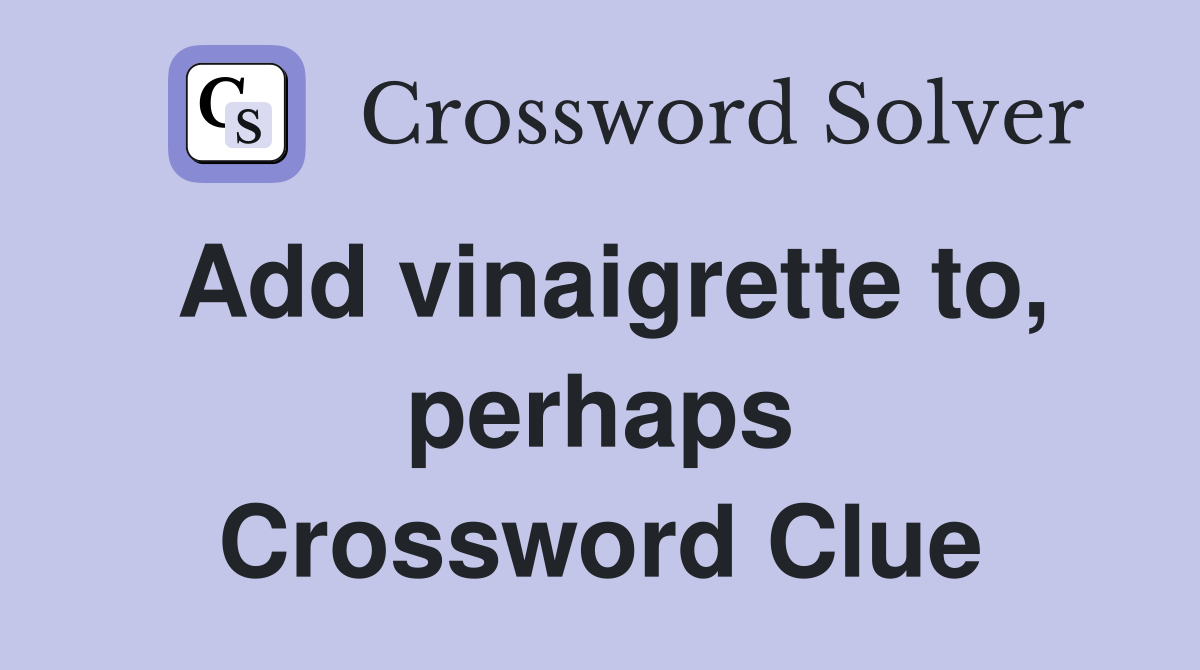 Add vinaigrette to, perhaps Crossword Clue