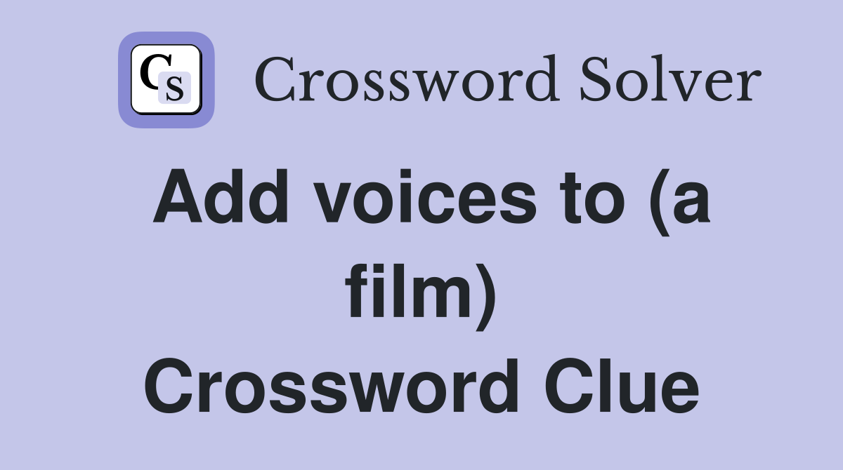Add voices to (a film) Crossword Clue