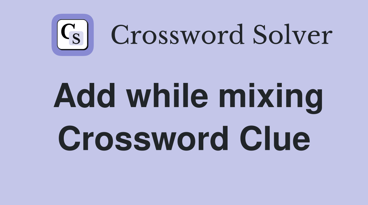 Add while mixing Crossword Clue