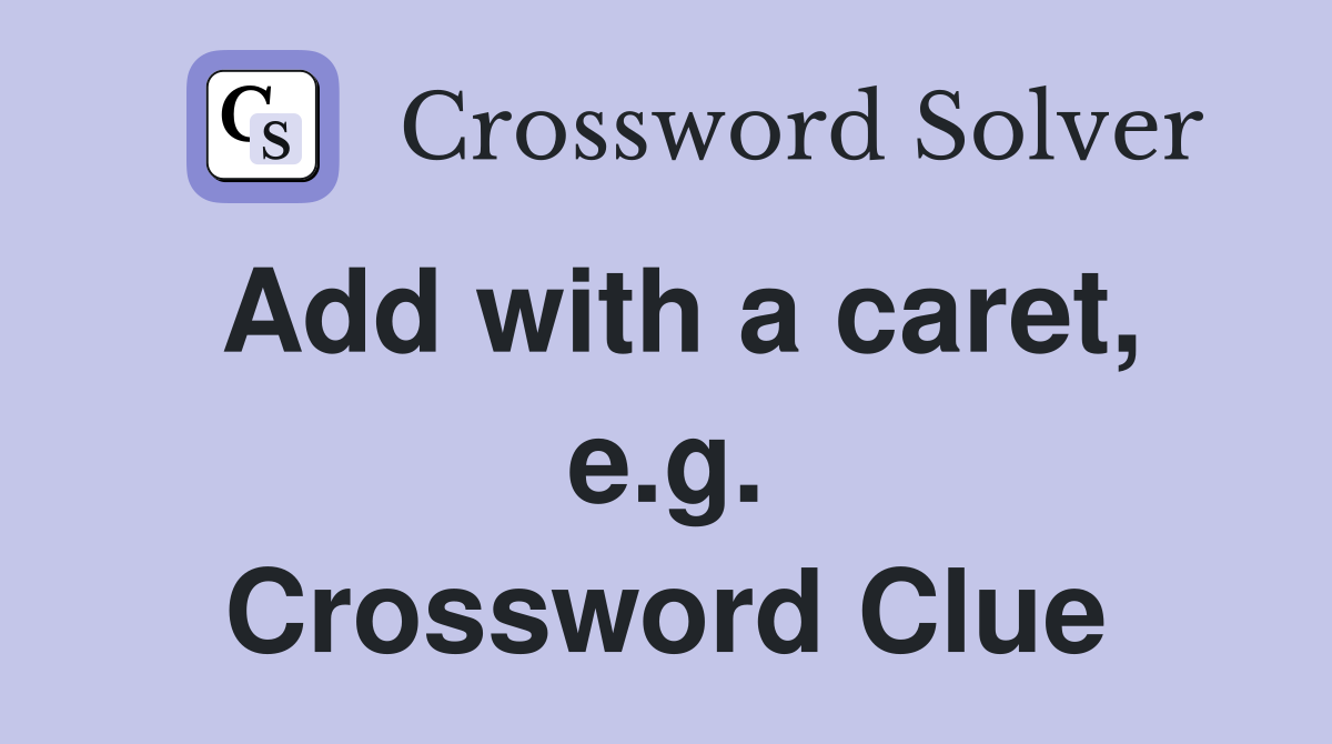Add with a caret, e.g. Crossword Clue