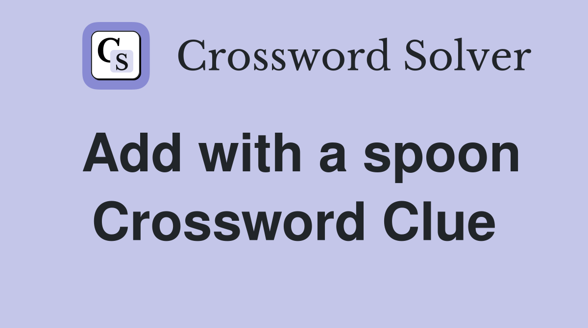 Add with a spoon Crossword Clue