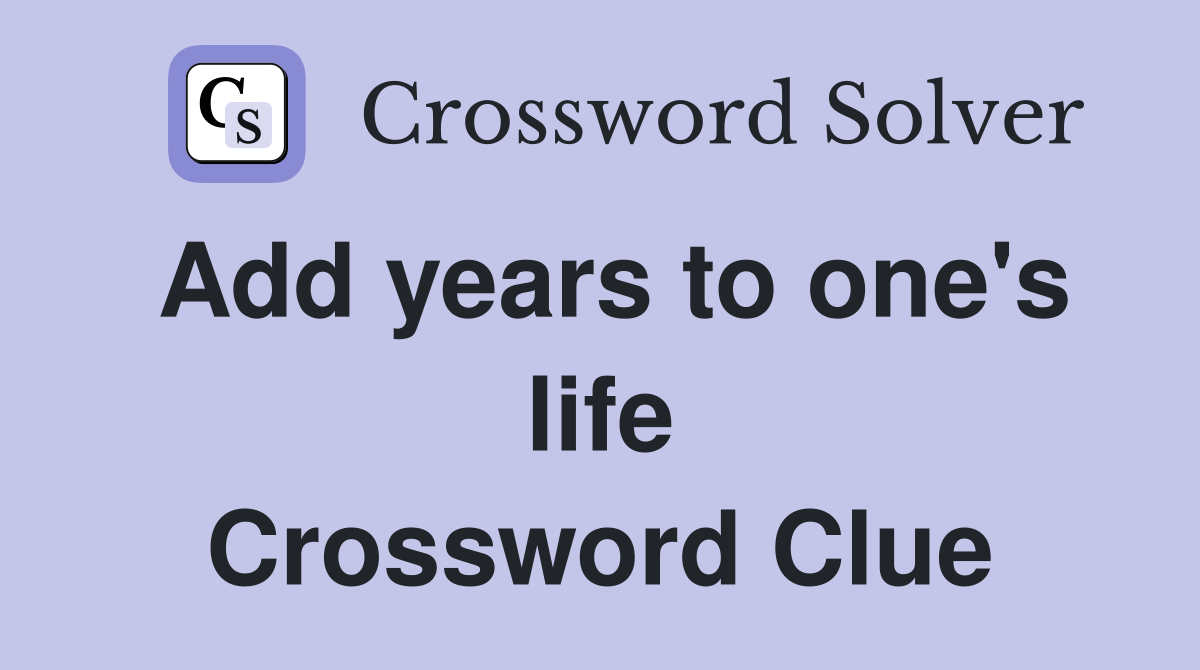 Add years to one's life Crossword Clue