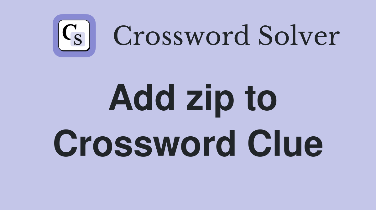 Add zip to Crossword Clue