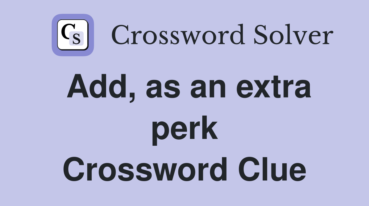 Add, as an extra perk Crossword Clue