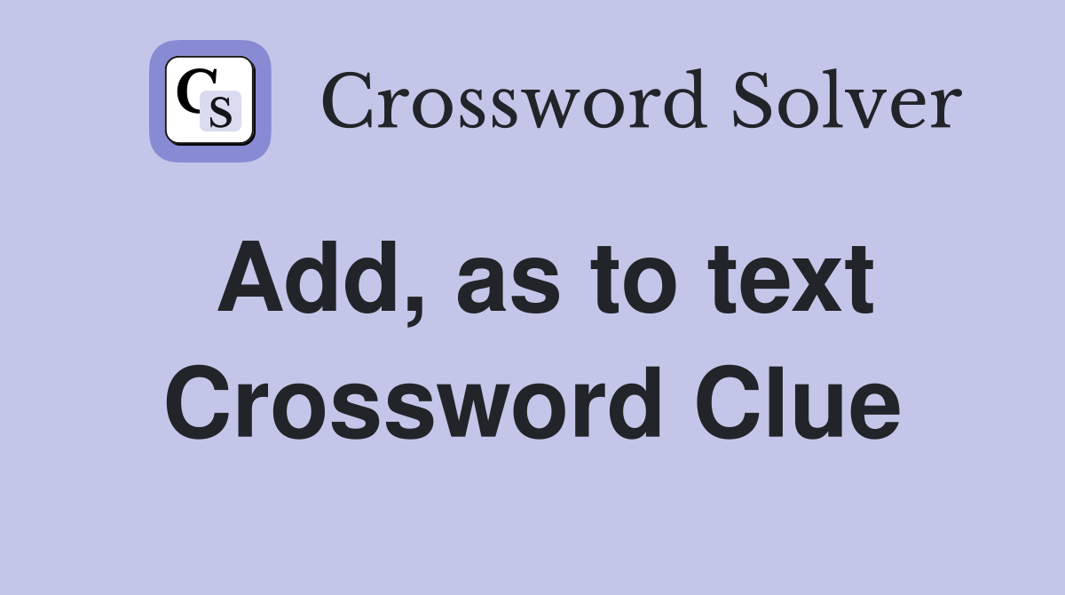 Add, as to text Crossword Clue