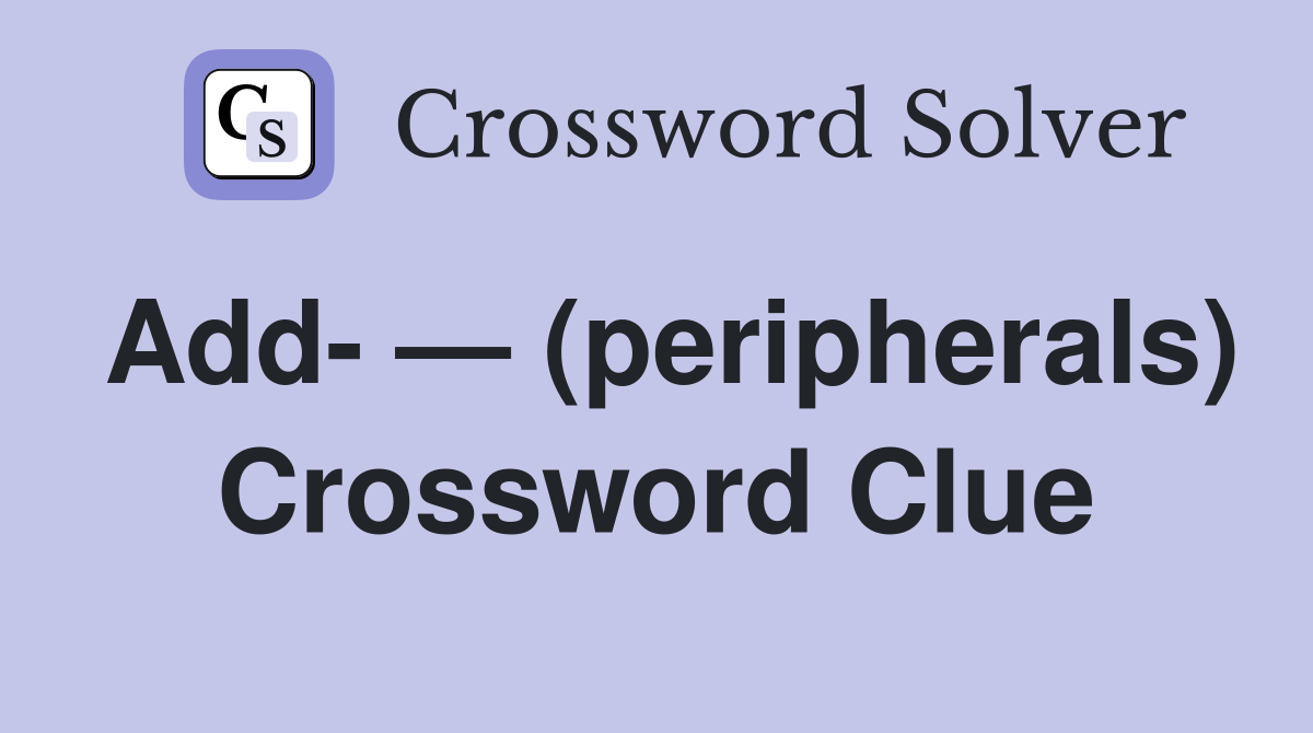 Add- — (peripherals) Crossword Clue