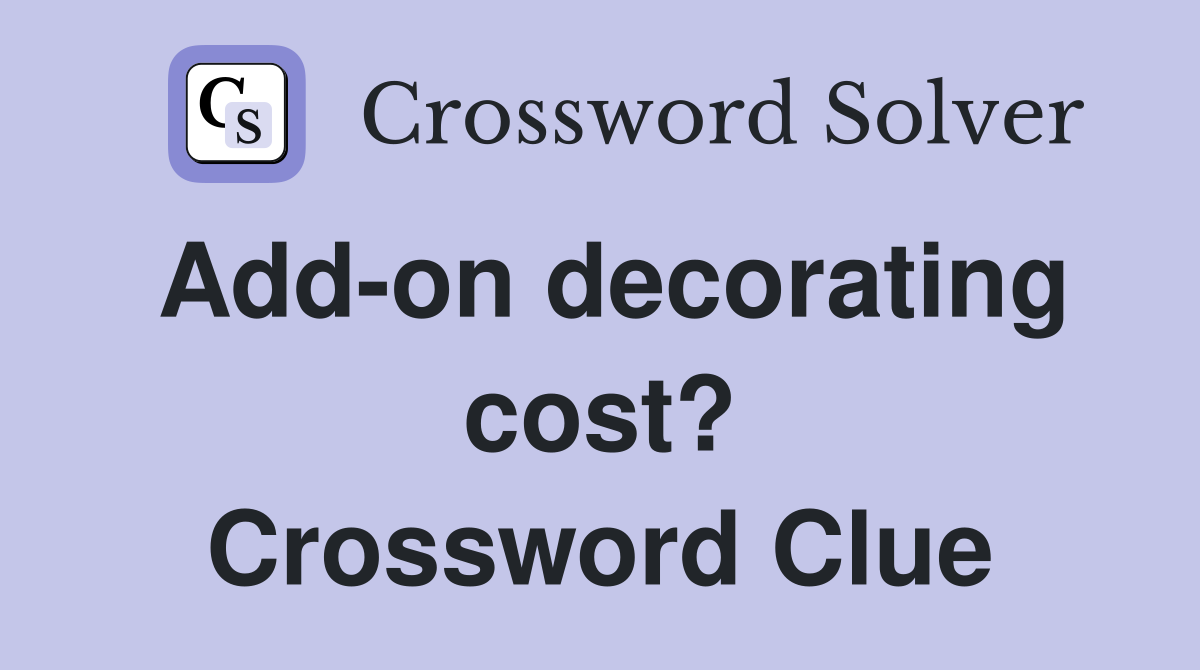Add-on decorating cost? Crossword Clue