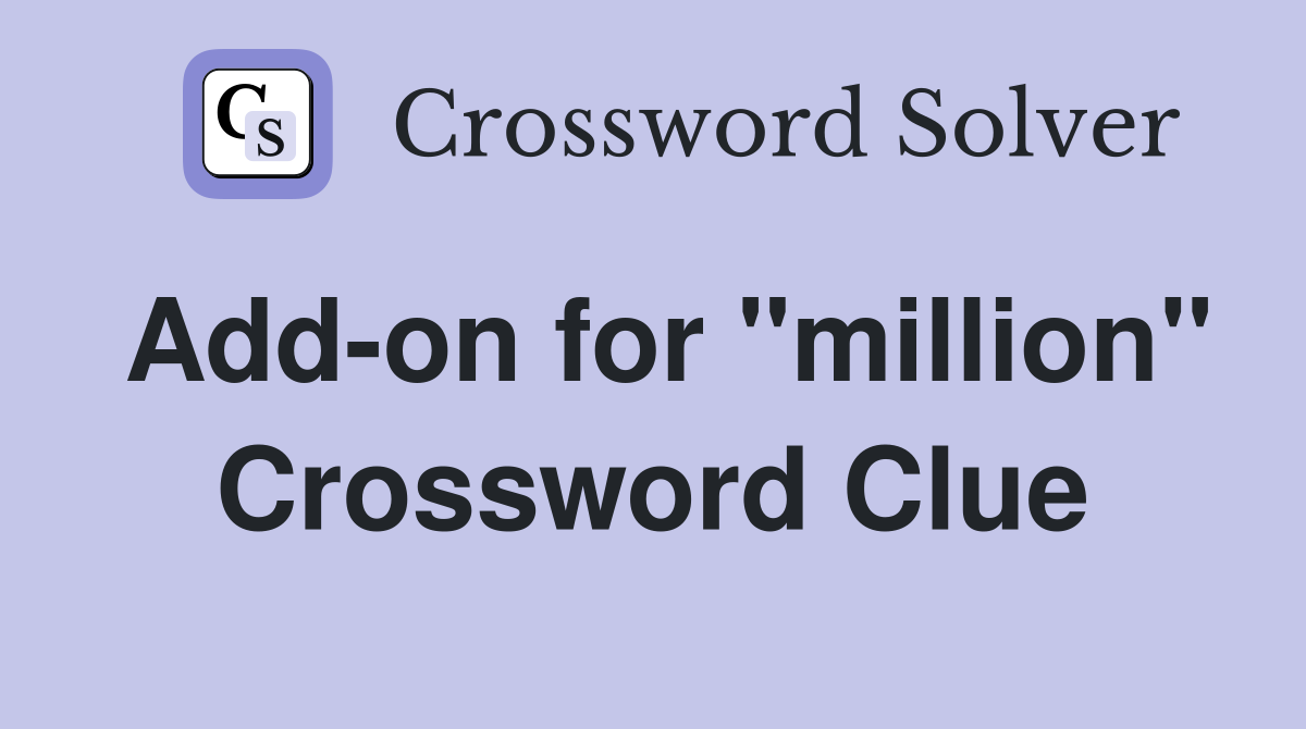 Add-on for "million" Crossword Clue