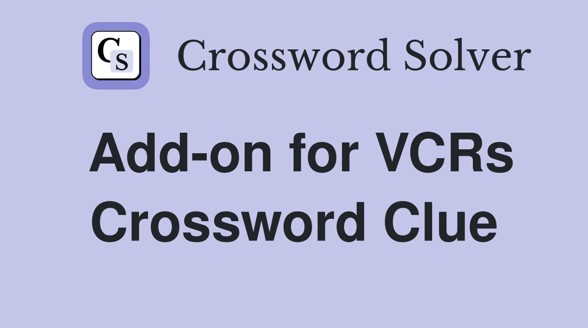 Add-on for VCRs Crossword Clue