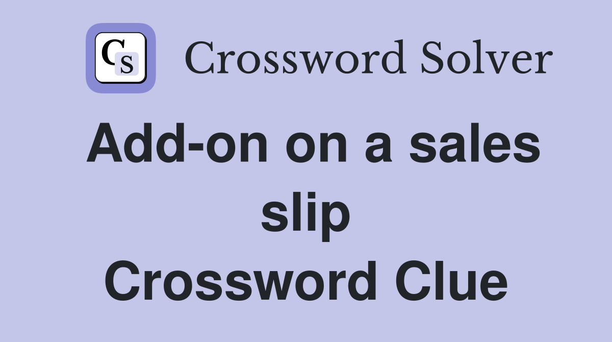 Add-on on a sales slip Crossword Clue