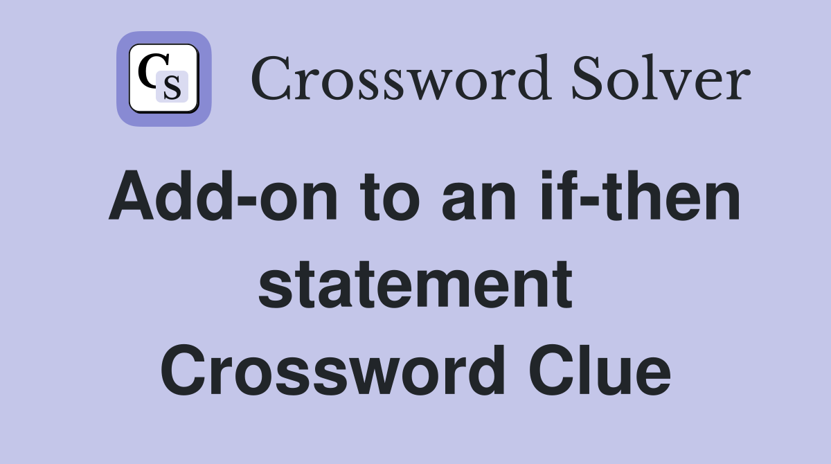 Add-on to an if-then statement Crossword Clue