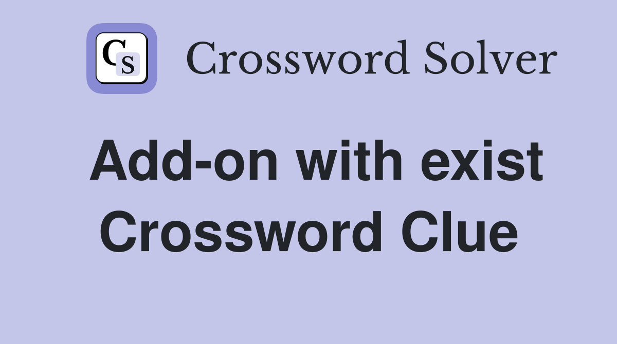 Add-on with exist Crossword Clue