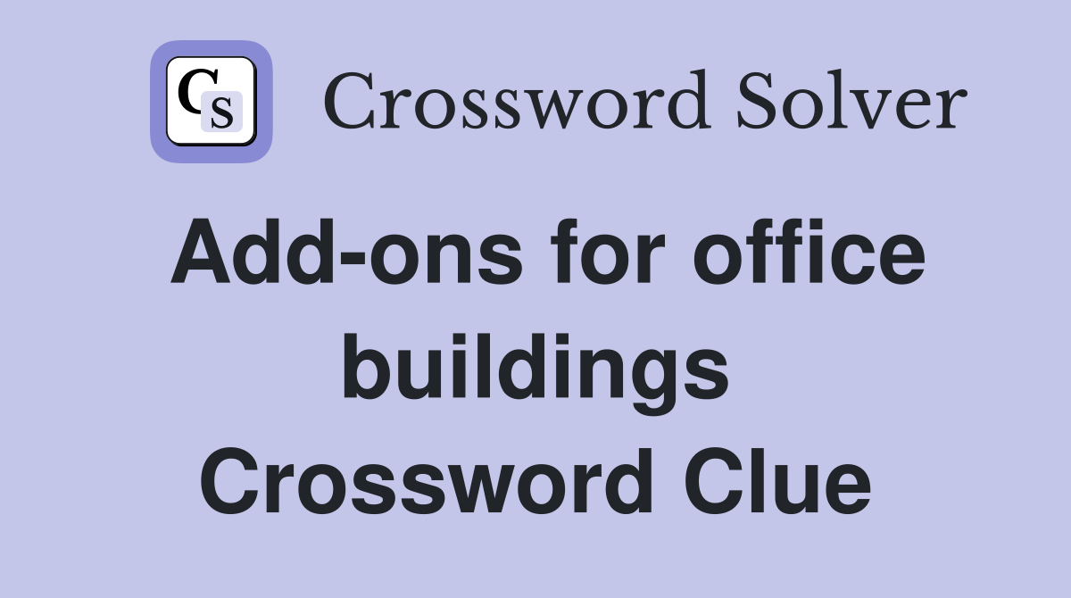 Add-ons for office buildings Crossword Clue
