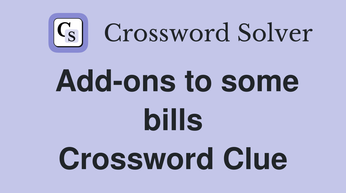 Add-ons to some bills Crossword Clue