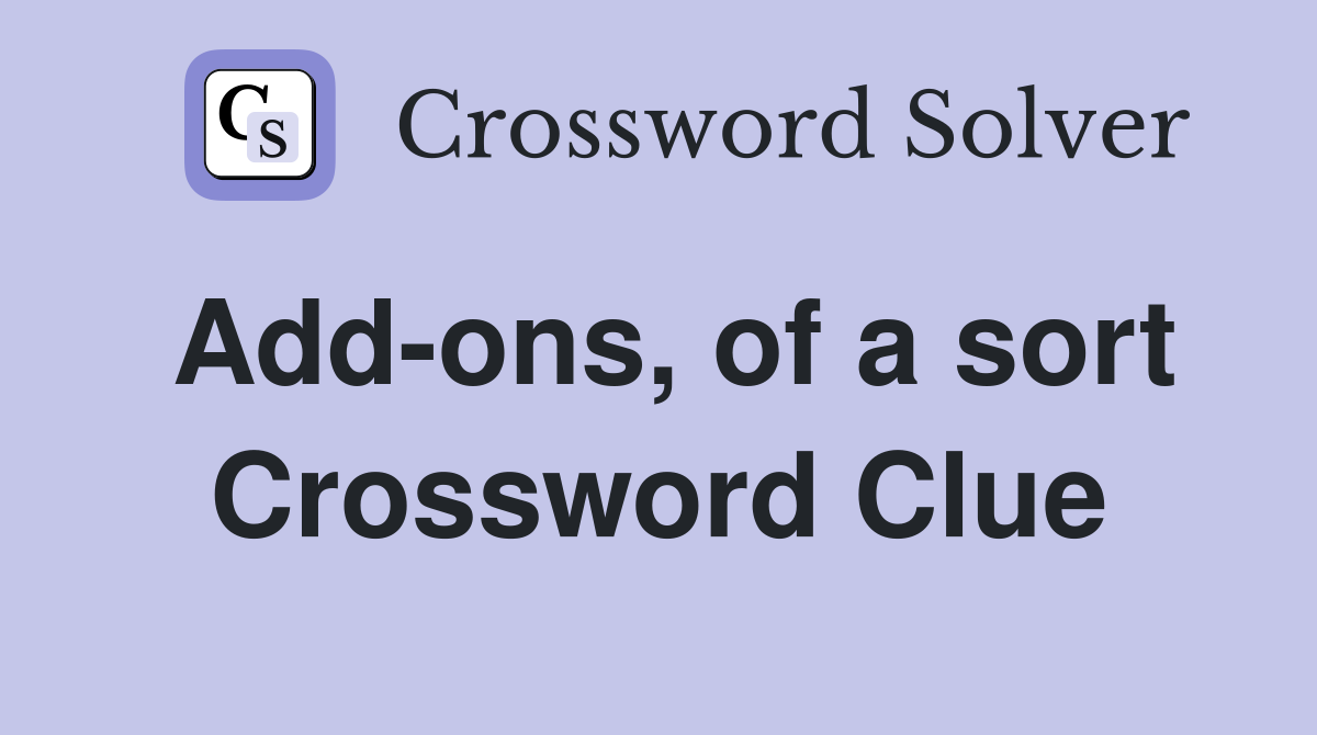 Add-ons, of a sort Crossword Clue