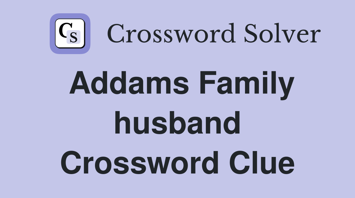 Addams Family husband Crossword Clue