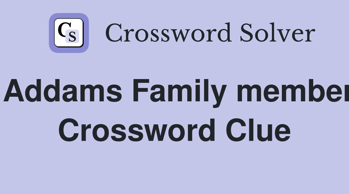 Addams Family member Crossword Clue