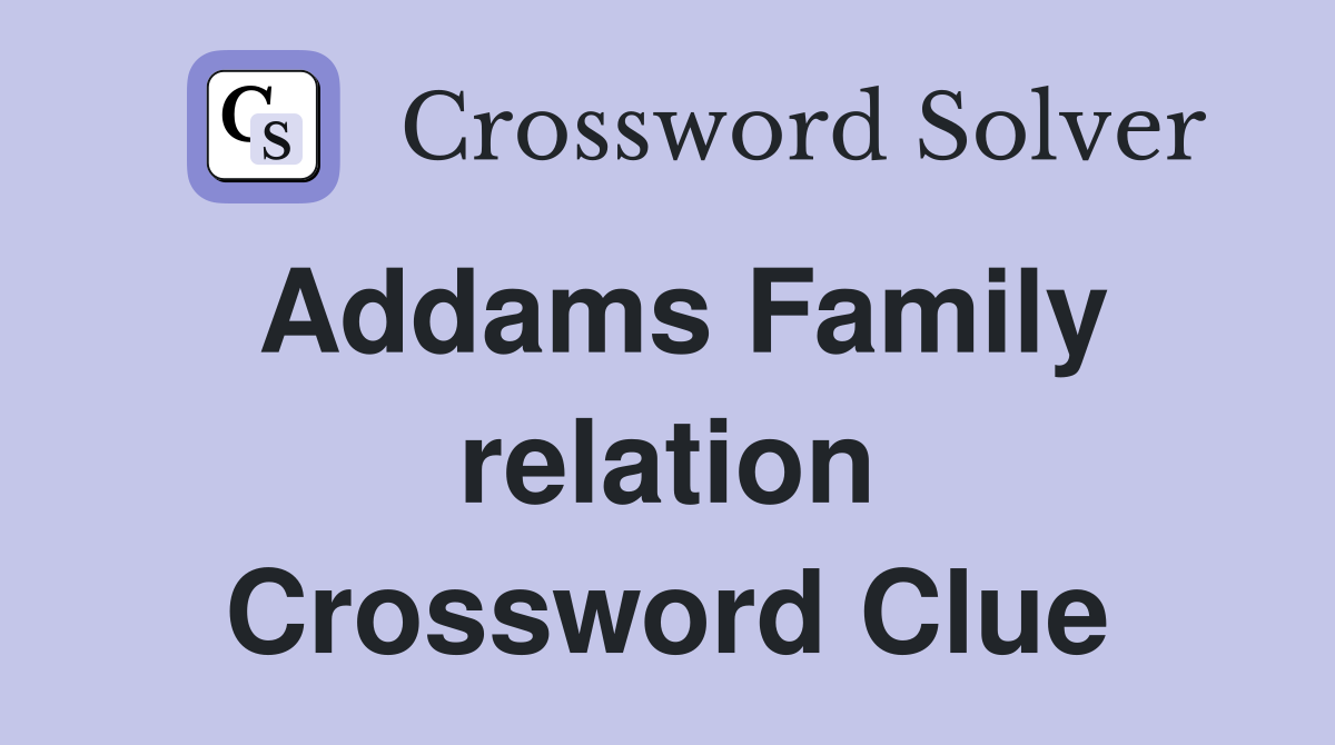 Addams Family relation Crossword Clue