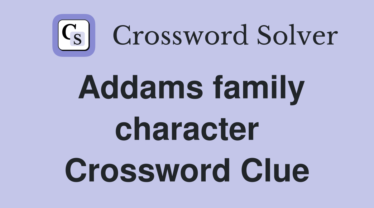 Addams family character Crossword Clue