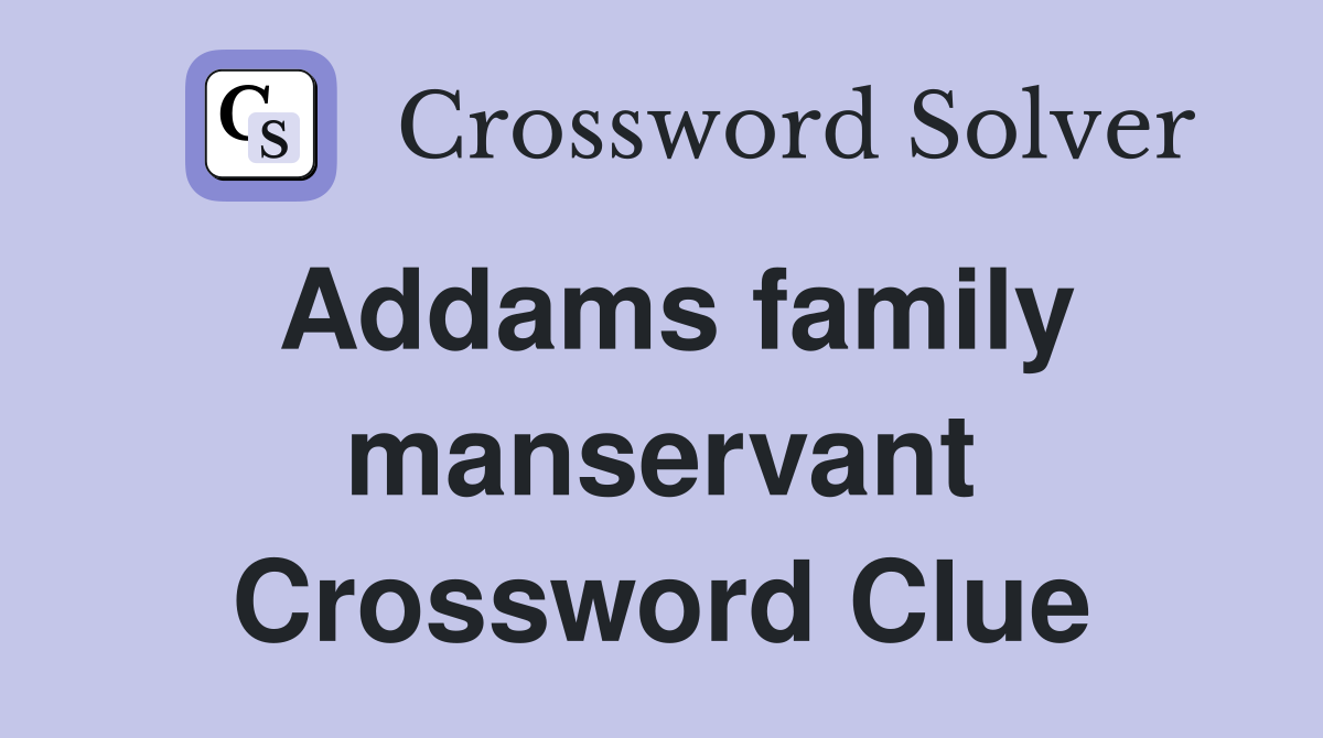 Addams family manservant Crossword Clue