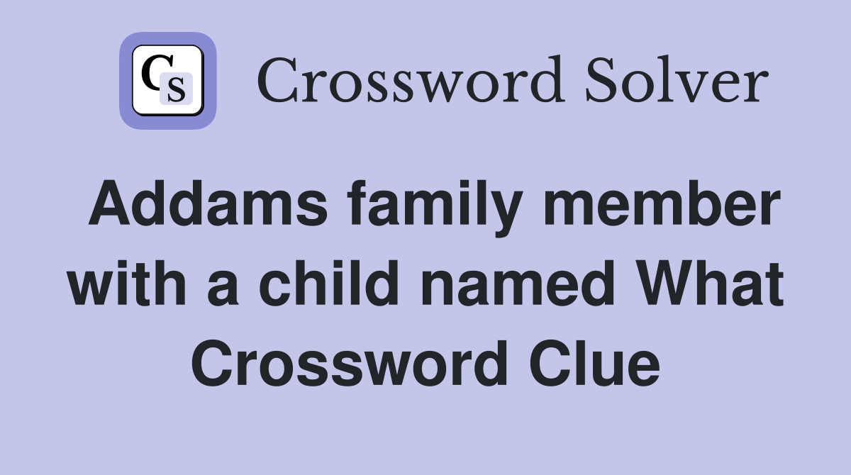 Addams family member with a child named What Crossword Clue