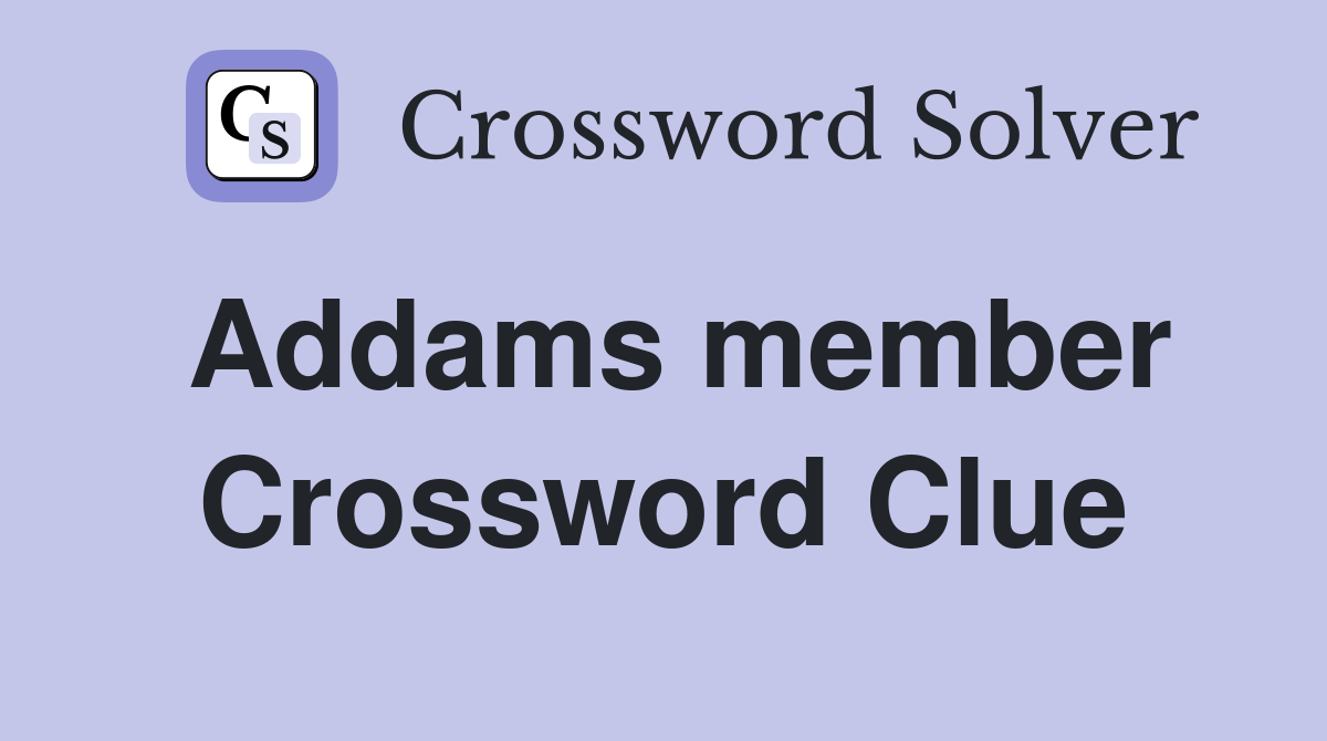 Addams member Crossword Clue