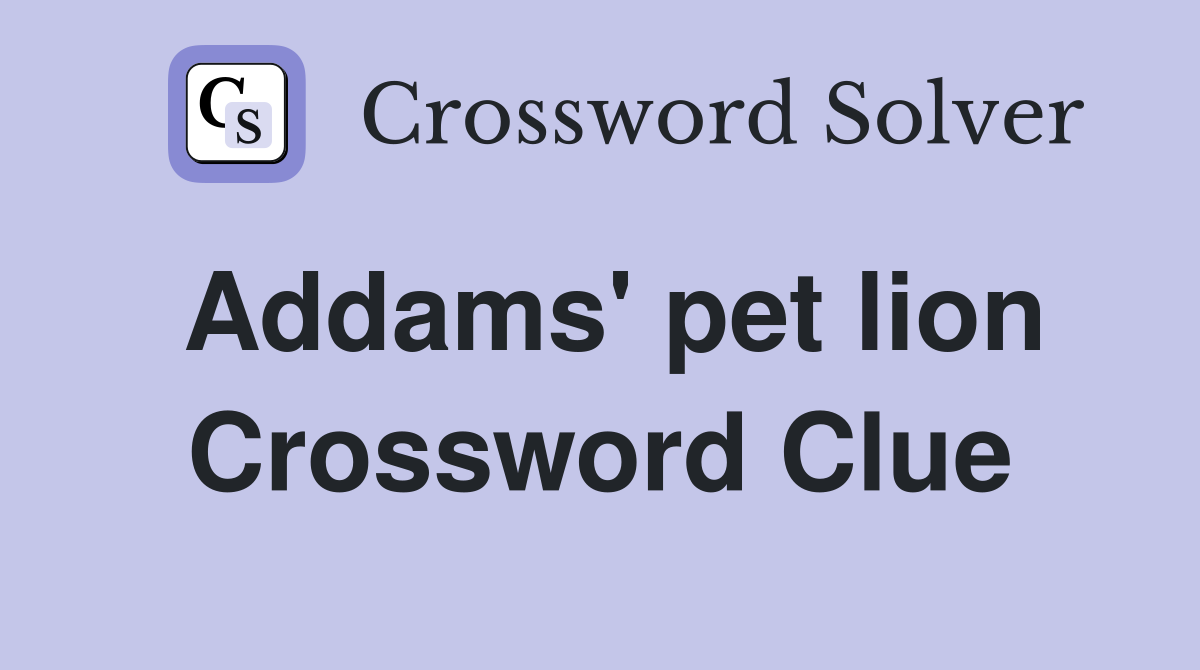 Addams' pet lion Crossword Clue