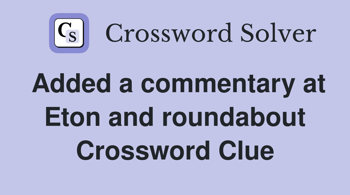 Added a commentary at Eton and roundabout Crossword Clue