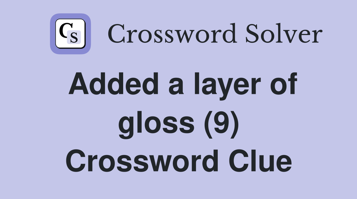 Added a layer of gloss (9) Crossword Clue