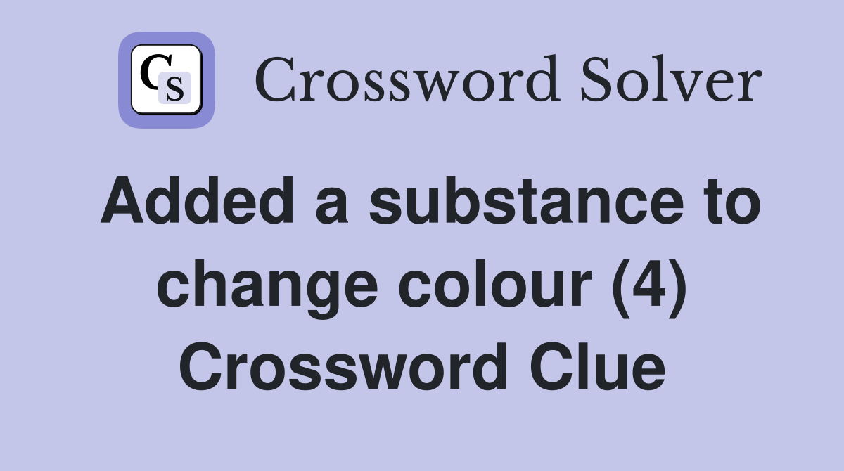 Added a substance to change colour (4) Crossword Clue