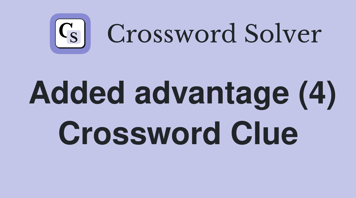 Added advantage (4) Crossword Clue