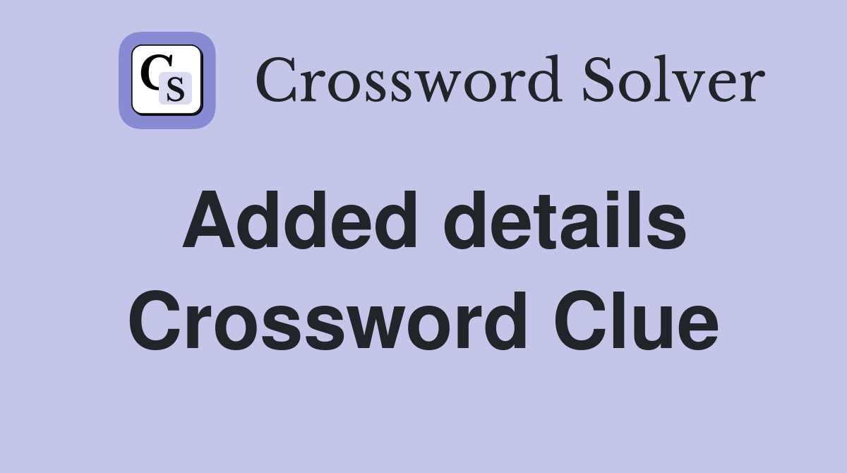 Added details Crossword Clue