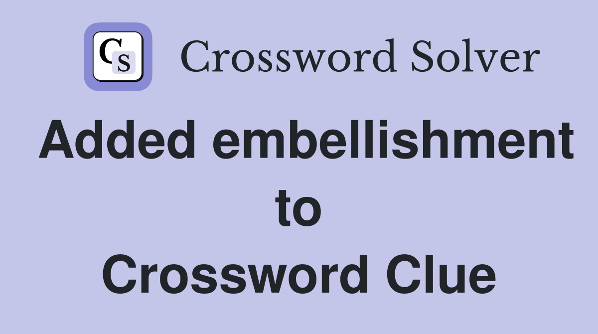 Added embellishment to Crossword Clue